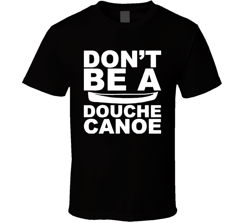 Don't Be A Douche Canoe Black Unisex T Shirt