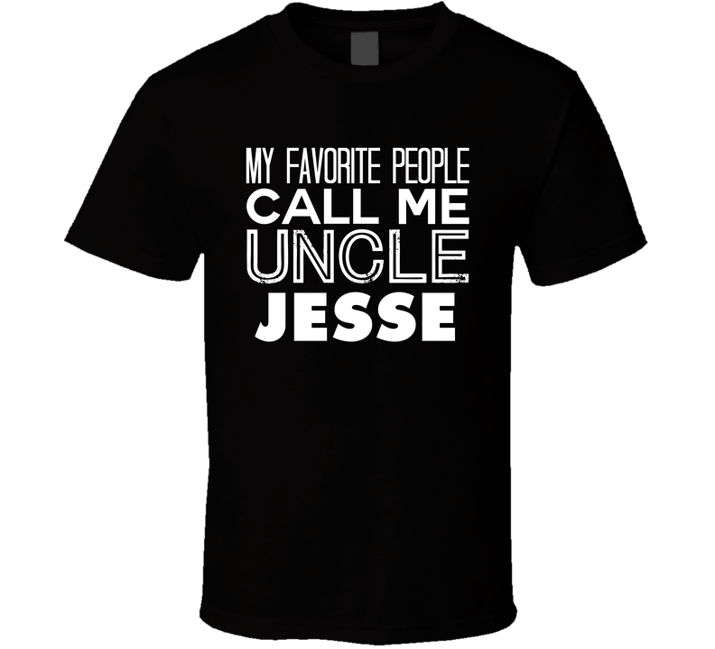 My Favourite People Call Me Uncle Jesse Cool Relative Black Unisex T Shirt My Favourite People Call Me Uncle Jesse Cool Relative Black Unisex T Shirt