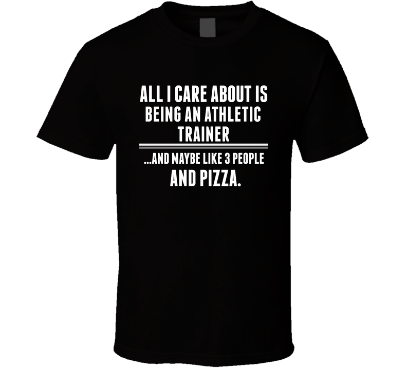 All I Care About Is Being An Athletic Trainer Occupations Black Unisex T Shirt All I Care About Is Being An Athletic Trainer Occupations Black Unisex T Shirt