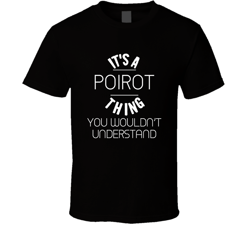 Poirot Its A Thing You Wouldnt Understand Name Black Unisex T Shirt Poirot Its A Thing You Wouldnt Understand Name Black Unisex T Shirt