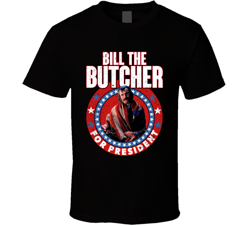 Bill The Butcher For President William Poole Daniel Day-lewis Gangs Of New York Black Unisex T Shirt Bill The Butcher For President William Poole Daniel Day-lewis Gangs Of New York Black Unisex T Shirt