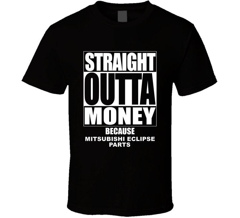 Mitsubishi Eclipse Straight Outta Money Cause Car Parts Funny Car Lovers Black Unisex T Shirt Mitsubishi Eclipse Straight Outta Money Cause Car Parts Funny Car Lovers Black Unisex T Shirt