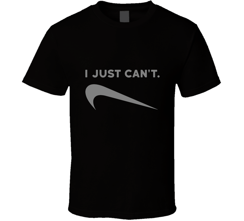 I Just Can't - Nike Parody Black Unisex T Shirt I Just Can't - Nike Parody Black Unisex T Shirt