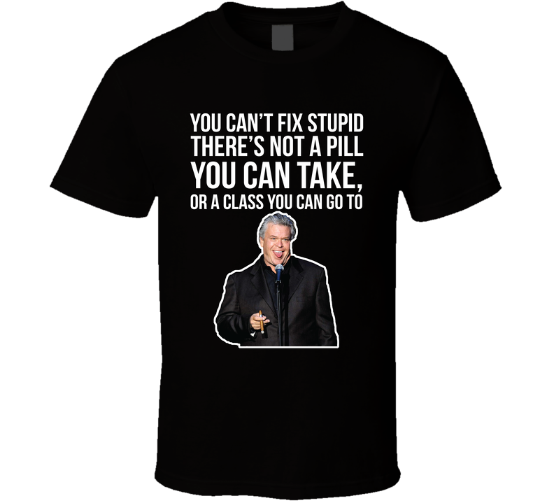 Ron White You Can't Fix Stupid Quote Comedian Fan Black Unisex T Shirt Ron White You Can't Fix Stupid Quote Comedian Fan Black Unisex T Shirt