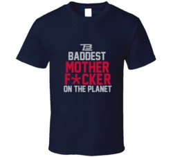 Funny  Tom Brady Im The Baddest Motherfucker On The Planet New England