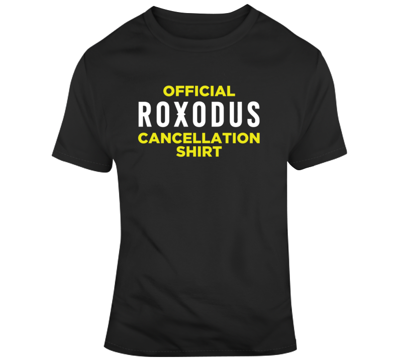 Official Roxodus Cancellation T Shirt Official Roxodus Cancellation T Shirt