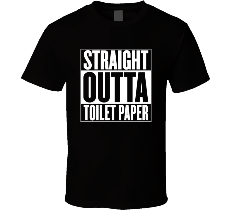 Straight Outta Toilet Paper T Shirt Straight Outta Toilet Paper T Shirt