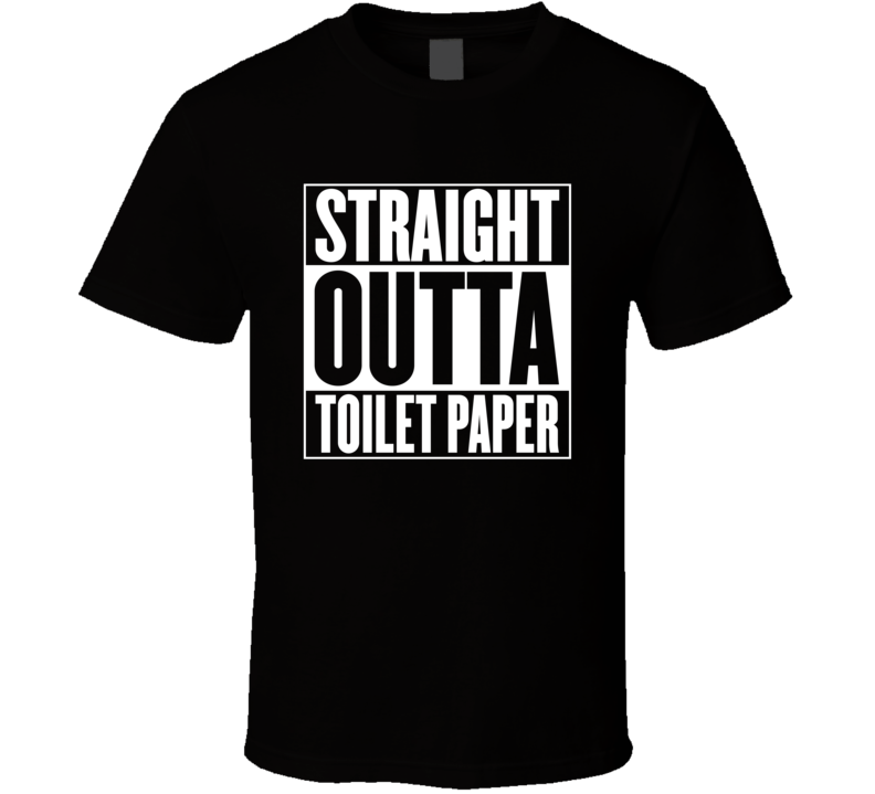 Straight Outta Toilet Paper T Shirt