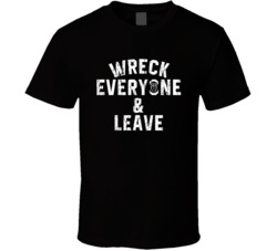 Wreck Everyone And Leave Roman Reigns Wrestling Fan T Shirt 38548957