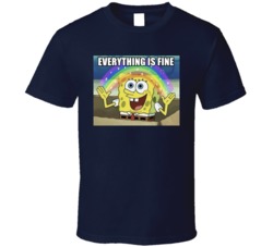 Sponge Bob Square Pants Everything Is Fine Meme T Shirt 39270977