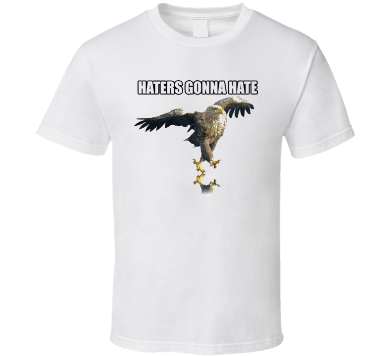 Haters Gonna Hate Funny Bird T Shirt