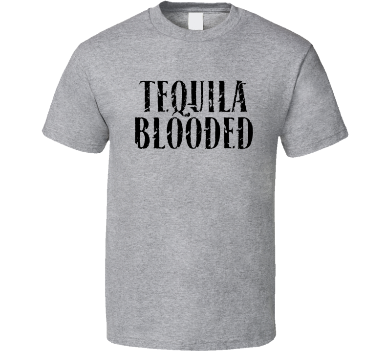 Tequila Blooded Cool T Shirt