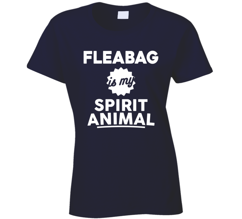 Phoebe Waller Bridge Fleabag Is My Spirit Animal Ladies T Shirt