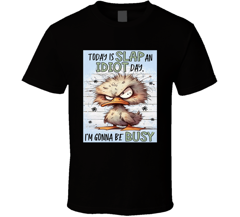 Today Is Slap An Idiot Day I'm Gonna Be Busy T Shirt Today Is Slap An Idiot Day I'm Gonna Be Busy T Shirt