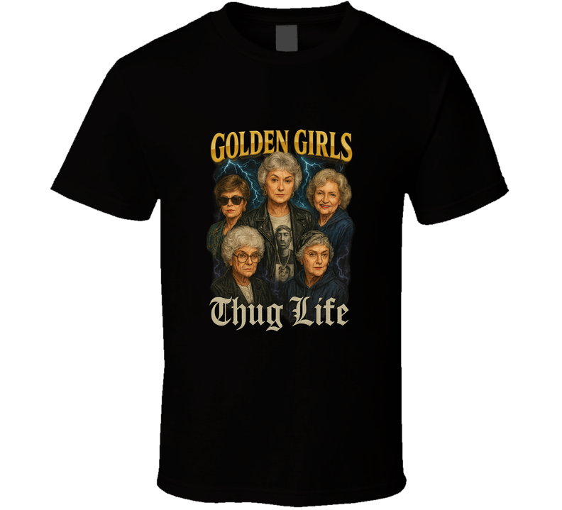 Golden Girls Thug Life T Shirt Golden Girls Thug Life T Shirt