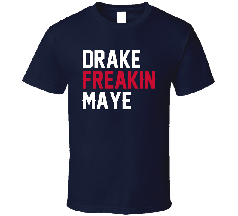 Drake Freakin Maye Fan T Shirt