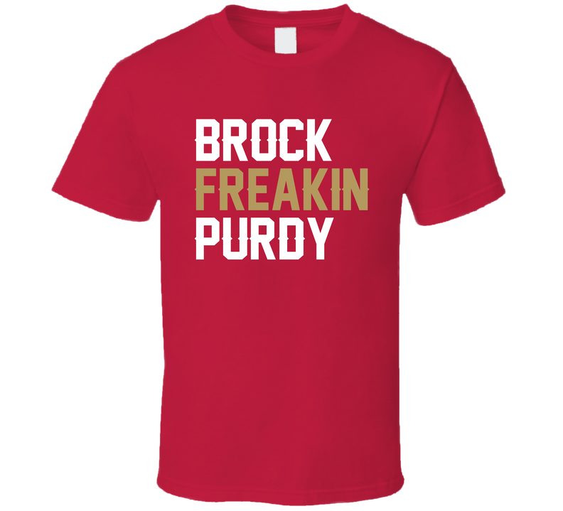 Brock Freakin Purdy Fan T Shirt