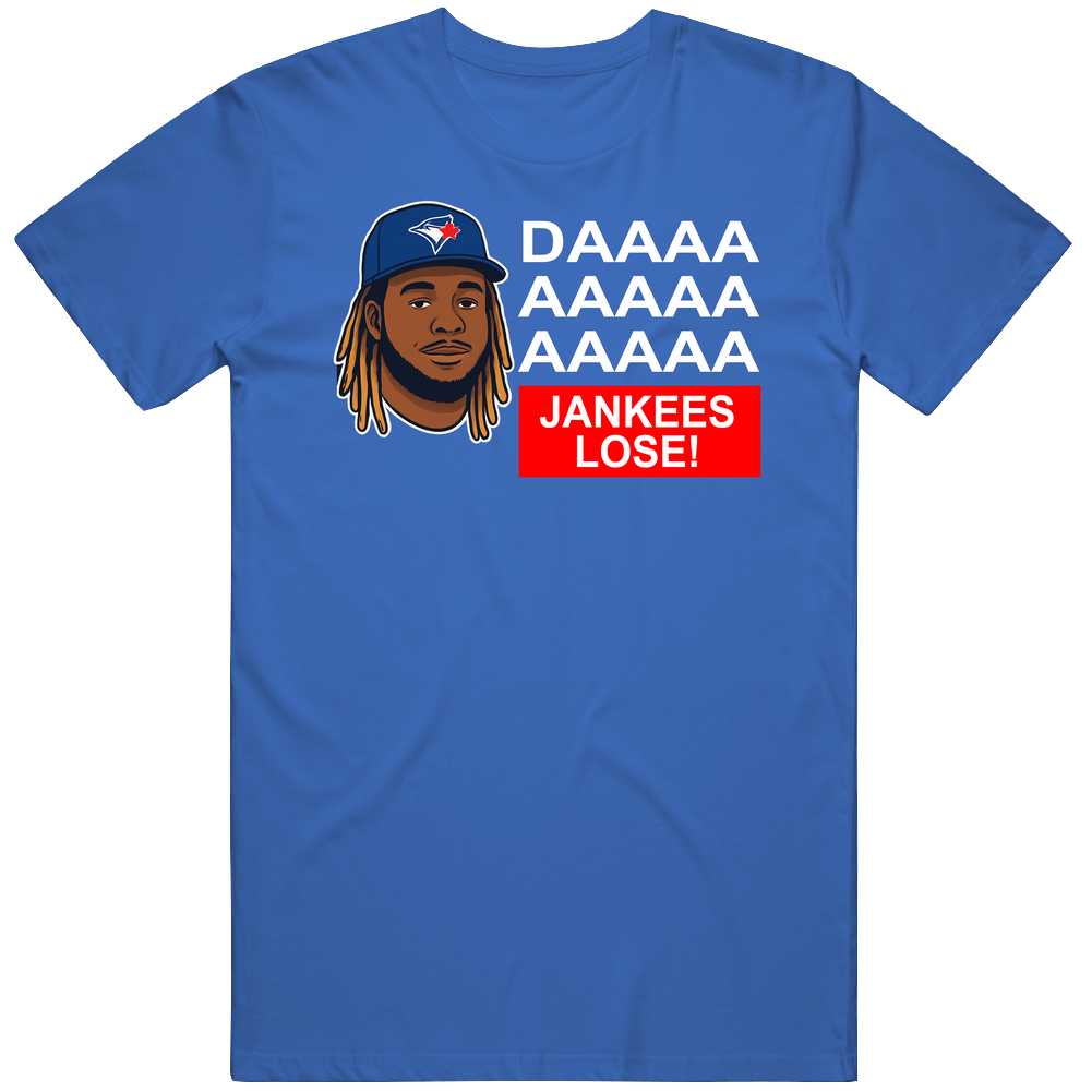 Daaaa Jankees Lose Vladimir Guerrero Jr T Shirt Daaaa Jankees Lose Vladimir Guerrero Jr T Shirt