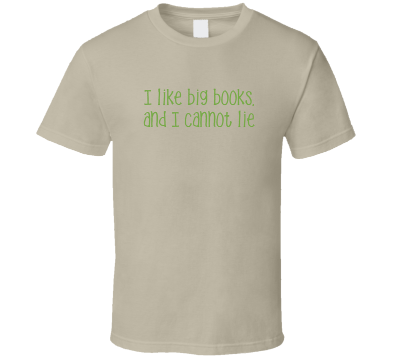 I Love Big Books And I Cannot Lie T Shirt I Love Big Books And I Cannot Lie T Shirt