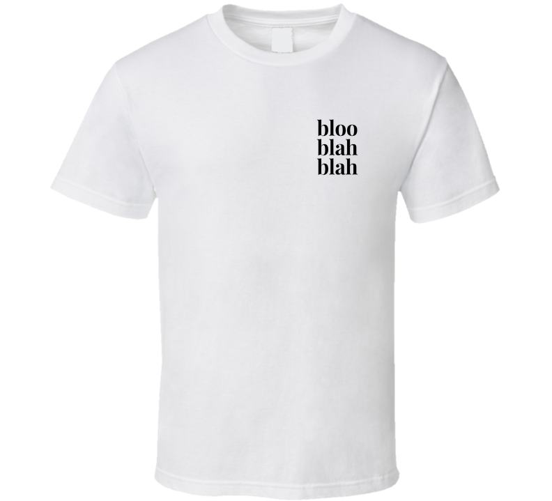 Bloo Blah Blah T Shirt