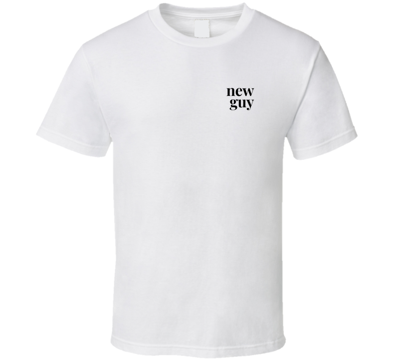 New Guy T Shirt