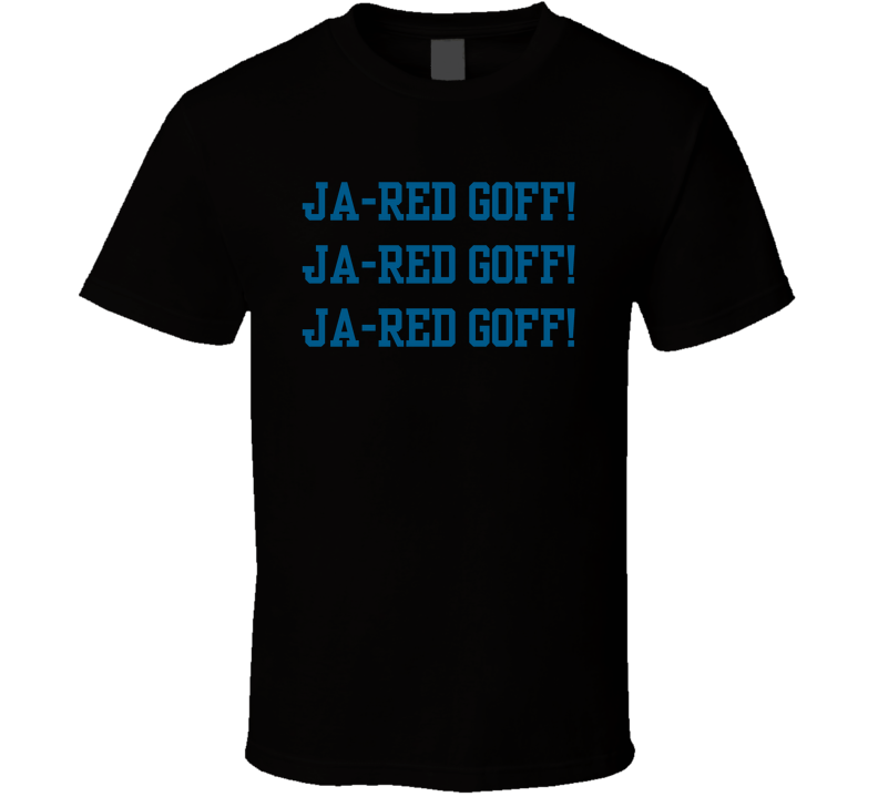 Ja-red Goff Ja-red Goff Ja-red Goff Fan T Shirt