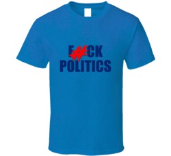Fuck Politics T Shirt 38449586