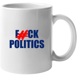 Fuck Politics Mug Mug 38449589