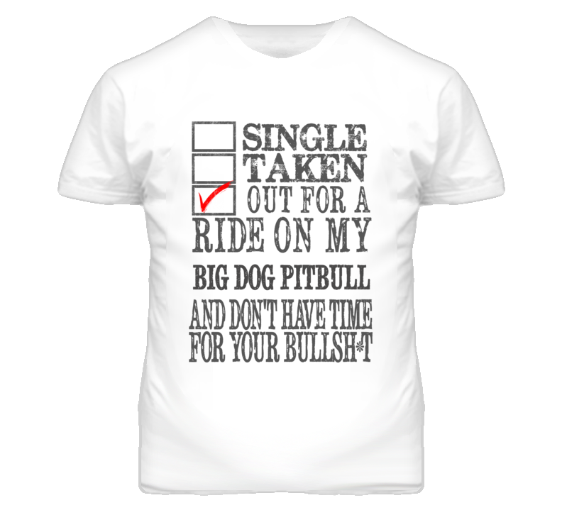Single Taken Out For A Ride On My BIG DOG Pitbull Funny Faded Look T Shirt Single Taken Out For A Ride On My BIG DOG Pitbull Funny Faded Look T Shirt