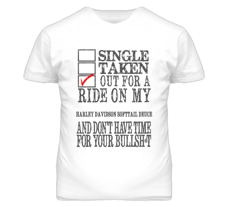 Single Taken Out For A Ride On My HARLEY DAVIDSON Softtail Deuce Funny Faded Look T Shirt Single Taken Out For A Ride On My HARLEY DAVIDSON Softtail Deuce Funny Faded Look T Shirt