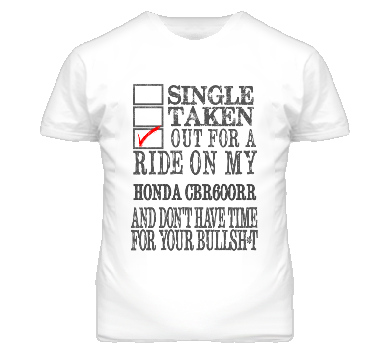 Single Taken Out For A Ride On My HONDA CBR600RR Funny Faded Look T Shirt Single Taken Out For A Ride On My HONDA CBR600RR Funny Faded Look T Shirt