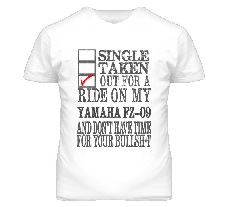 Single Taken Out For A Ride On My YAMAHA FZ-09 Funny Faded Look T Shirt Single Taken Out For A Ride On My YAMAHA FZ-09 Funny Faded Look T Shirt