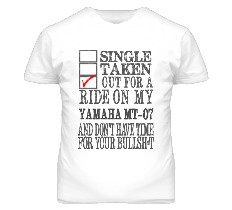 Single Taken Out For A Ride On My YAMAHA MT-07 Funny Faded Look T Shirt Single Taken Out For A Ride On My YAMAHA MT-07 Funny Faded Look T Shirt