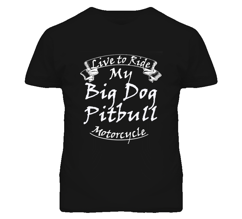 Live To Ride My Big Dog Pitbull Motorcycle Faded Look T Shirt Live To Ride My Big Dog Pitbull Motorcycle Faded Look T Shirt