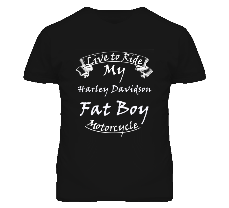 Live To Ride My Harley Davidson Fat Boy Motorcycle Faded Look T Shirt Live To Ride My Harley Davidson Fat Boy Motorcycle Faded Look T Shirt