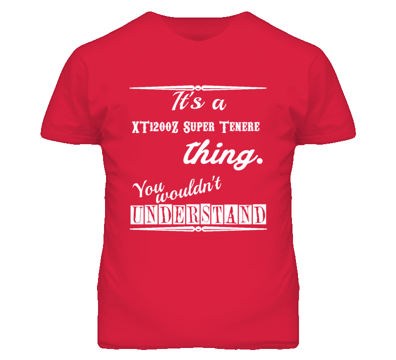 Its a Yamaha XT1200Z Super Tenere Thing You Wouldnt Understand T Shirt Its a Yamaha XT1200Z Super Tenere Thing You Wouldnt Understand T Shirt
