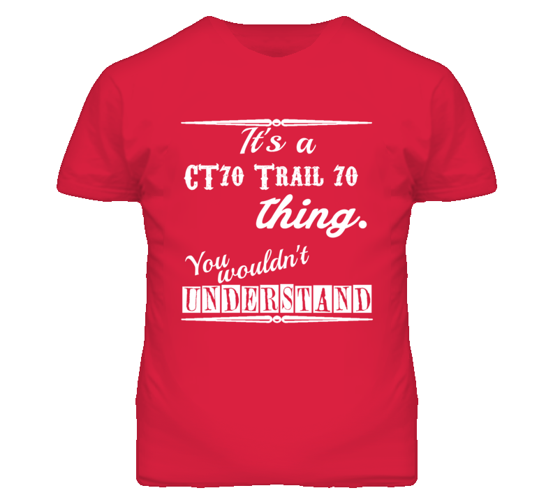 Its a Honda CT70 Trail 70 Thing You Wouldnt Understand T Shirt Its a Honda CT70 Trail 70 Thing You Wouldnt Understand T Shirt