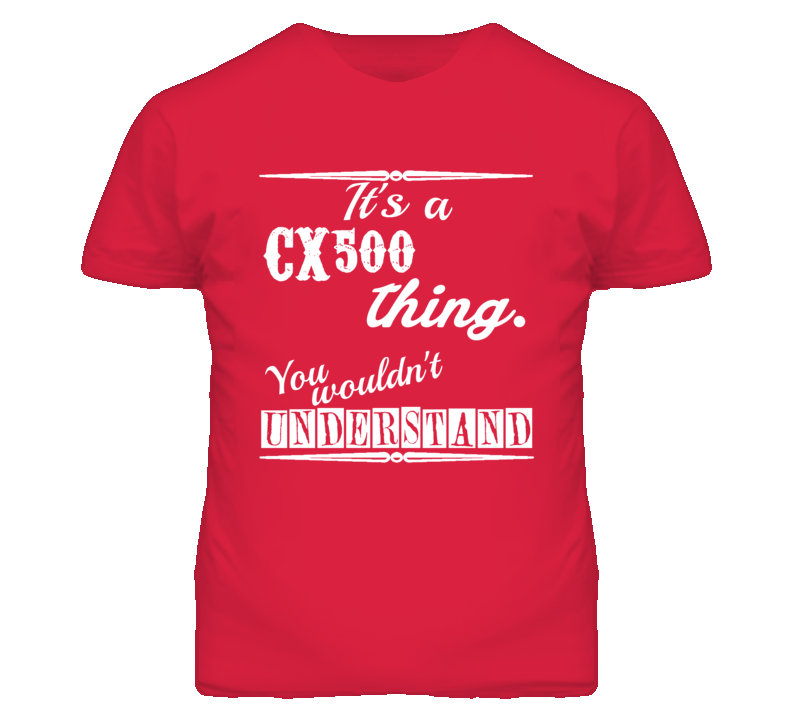 Its a Honda CX500 Thing You Wouldnt Understand T Shirt Its a Honda CX500 Thing You Wouldnt Understand T Shirt