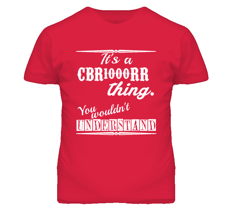 Its a Honda CBR1000RR Thing You Wouldnt Understand T Shirt Its a Honda CBR1000RR Thing You Wouldnt Understand T Shirt
