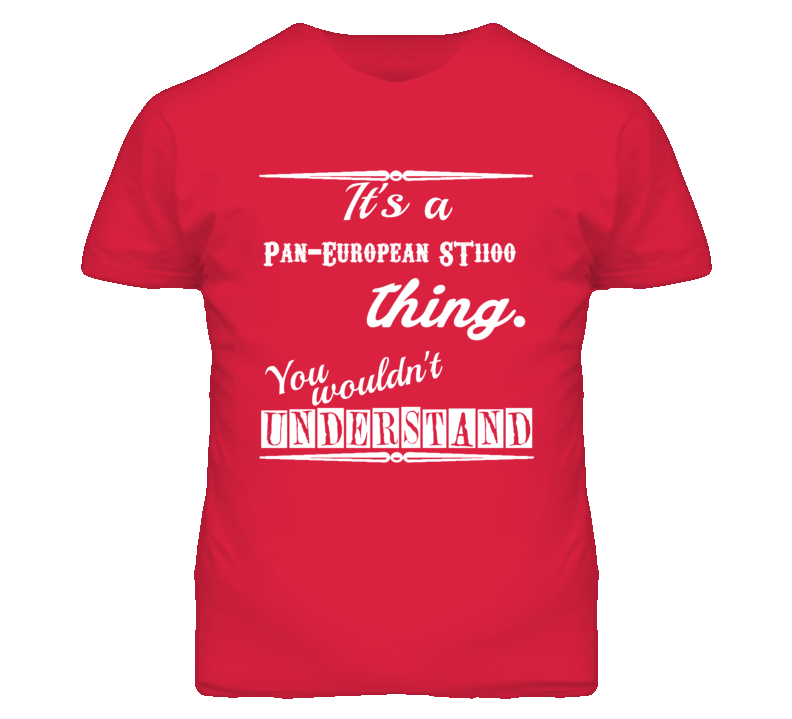 Its a Honda Pan European ST1100 Thing You Wouldnt Understand T Shirt Its a Honda Pan European ST1100 Thing You Wouldnt Understand T Shirt