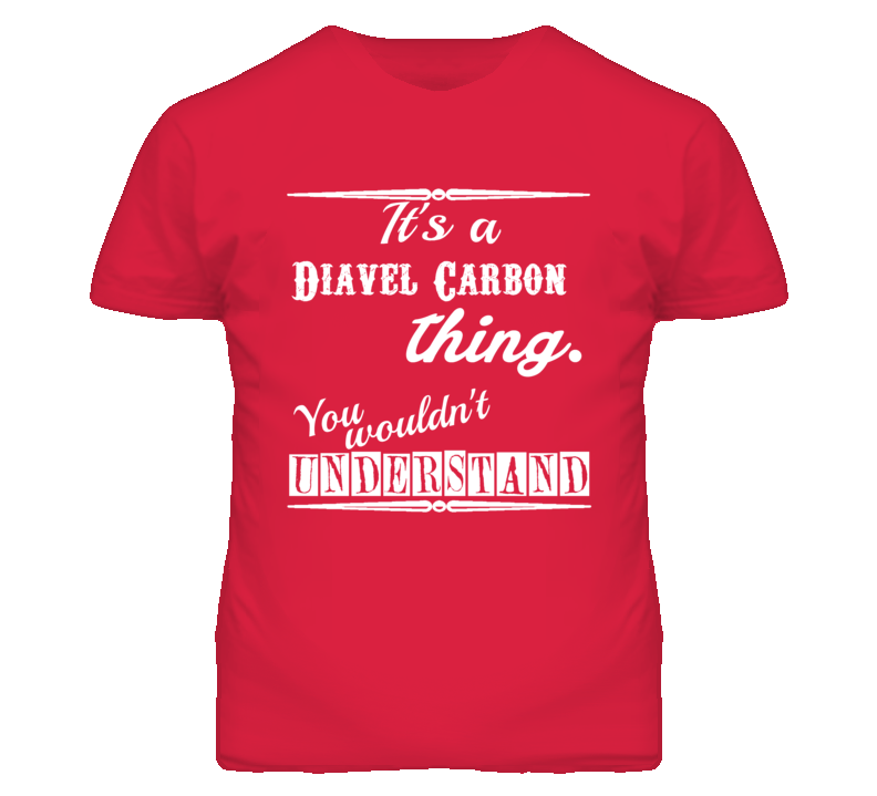 Its a Ducati Diavel Carbon Thing You Wouldnt Understand T Shirt Its a Ducati Diavel Carbon Thing You Wouldnt Understand T Shirt
