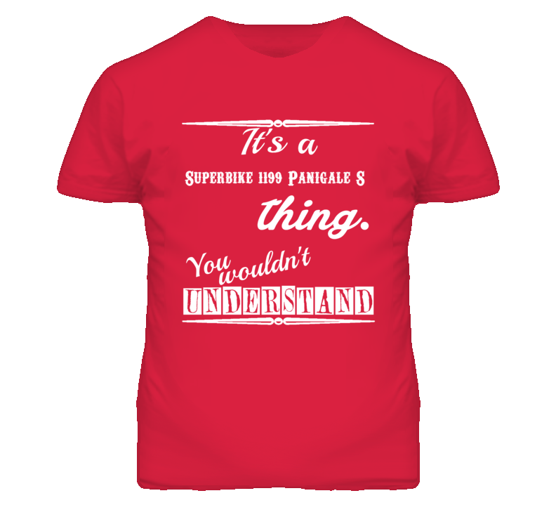 Its a Ducati Superbike 1199 Panigale S Thing You Wouldnt Understand T Shirt Its a Ducati Superbike 1199 Panigale S Thing You Wouldnt Understand T Shirt