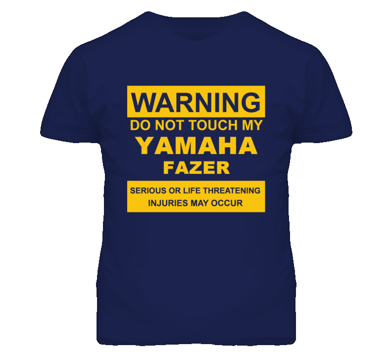 Warning Do Not Touch My YAMAHA Fazer Funny Motorcycle T Shirt Warning Do Not Touch My YAMAHA Fazer Funny Motorcycle T Shirt