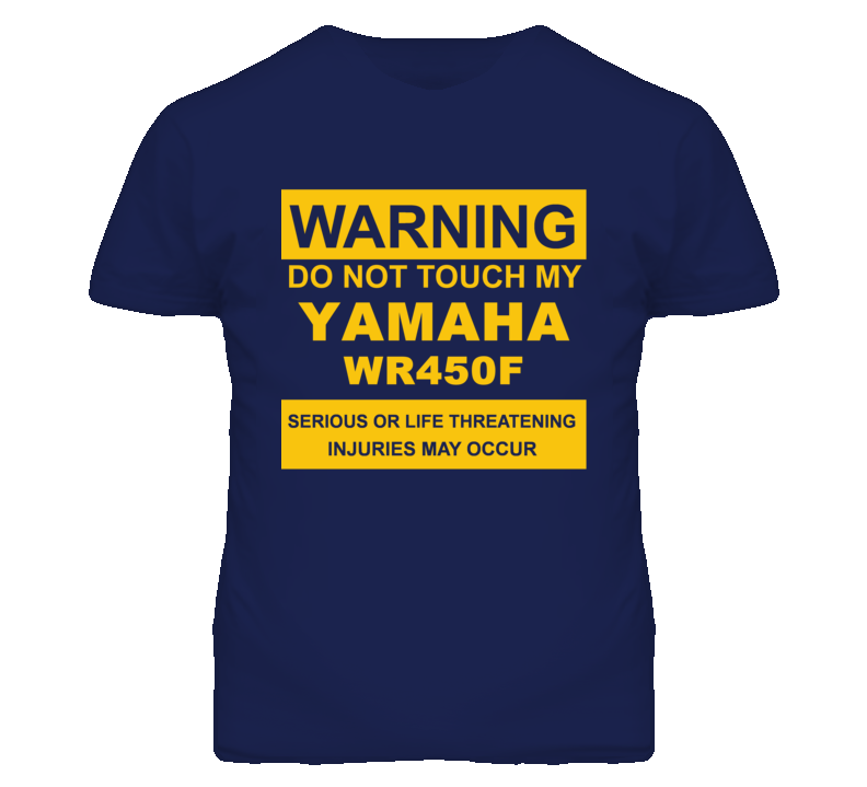 Warning Do Not Touch My YAMAHA WR450F Funny Motorcycle T Shirt Warning Do Not Touch My YAMAHA WR450F Funny Motorcycle T Shirt