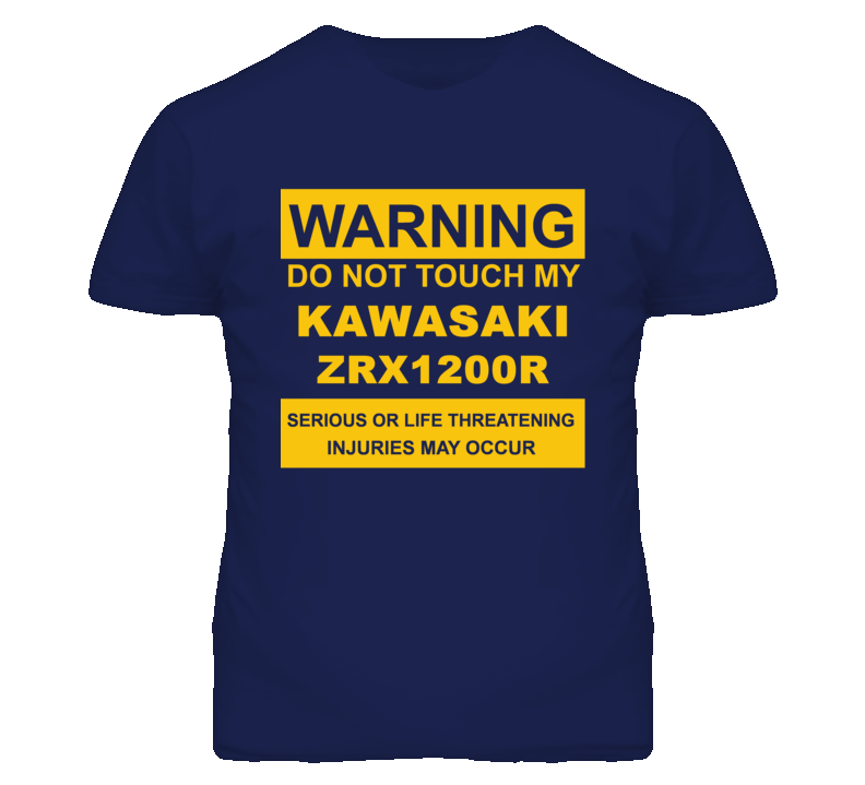 Warning Do Not Touch My KAWASAKI ZRX1200R Funny Motorcycle T Shirt Warning Do Not Touch My KAWASAKI ZRX1200R Funny Motorcycle T Shirt