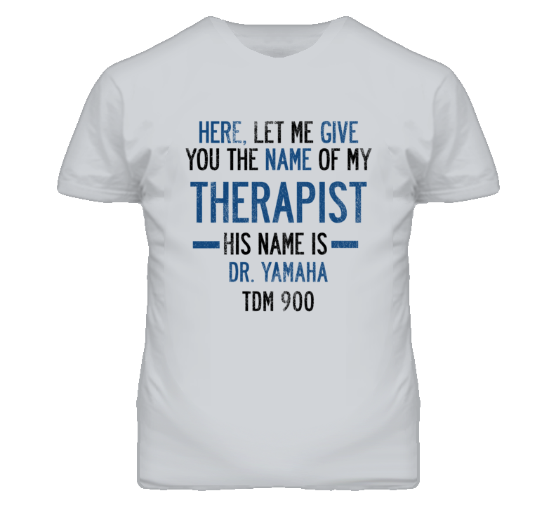 The Name Of My Therapist Is YAMAHA TDM 900 Funny Motorcycle T Shirt The Name Of My Therapist Is YAMAHA TDM 900 Funny Motorcycle T Shirt