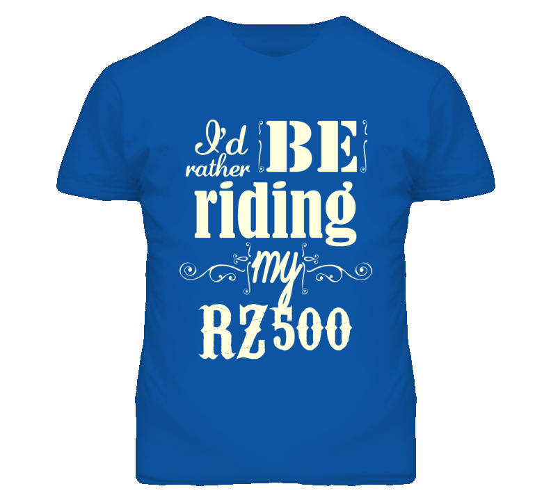 Id Rather Be Riding My YAMAHA RZ500 Motorcycle T Shirt Id Rather Be Riding My YAMAHA RZ500 Motorcycle T Shirt