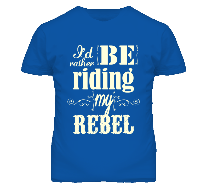 Id Rather Be Riding My HONDA Rebel Motorcycle T Shirt Id Rather Be Riding My HONDA Rebel Motorcycle T Shirt
