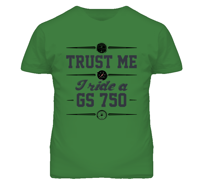 Trust Me I Ride A Suzuki Gs750 Motorcycle T Shirt Trust Me I Ride A Suzuki Gs750 Motorcycle T Shirt