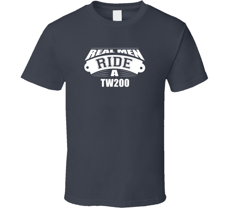 Real Men Ride A Tw200 Dark Color T Shirt Real Men Ride A Tw200 Dark Color T Shirt
